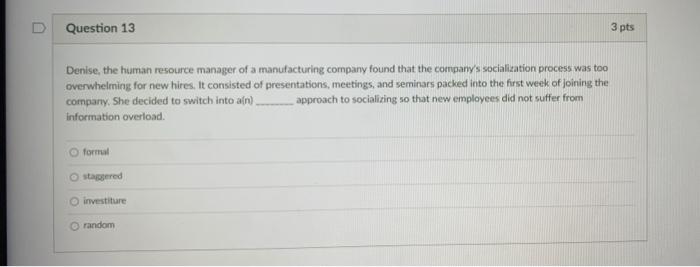 D Question 13 3 pts Denise, the human resource