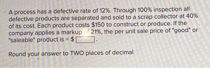 A process has a defective rate of 12%. Through