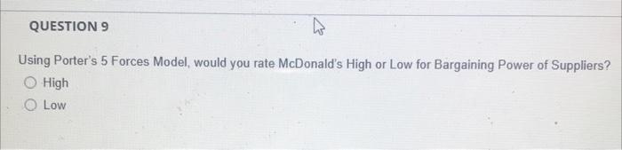 QUESTION 9 Using Porter's 5 Forces Model, would