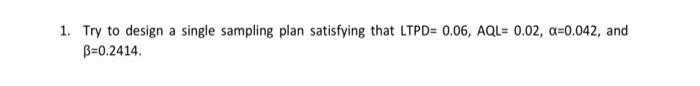 1. Try to design a single sampling plan