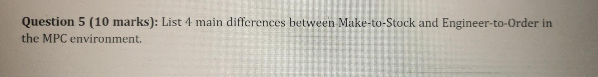 Question 5 (10 marks): List 4 main differences
