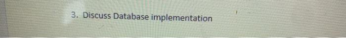 3. Discuss Database implementation