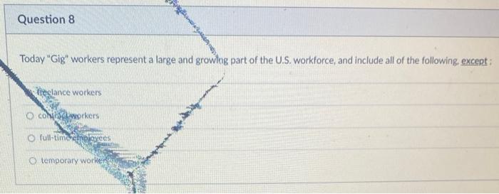 Today "Gig" workers represent a large and growing