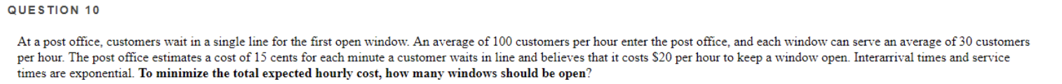 QUESTION 10 At a post office, customers wait in a