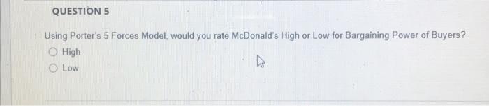 QUESTION 5 Using Porter's 5 Forces Model, would