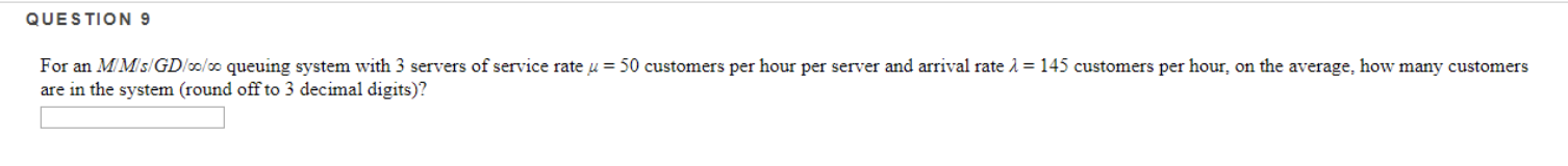 QUESTION 9 For an MMs GD/00/00 queuing system