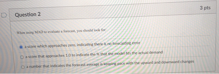 3 pts Question 2 When using MAD to evaluate a
