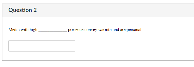 Question 2 Media with high presence convey warmth