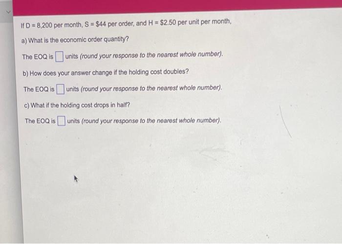 If D = 8,200 per month, S = $44 per order, and H=
