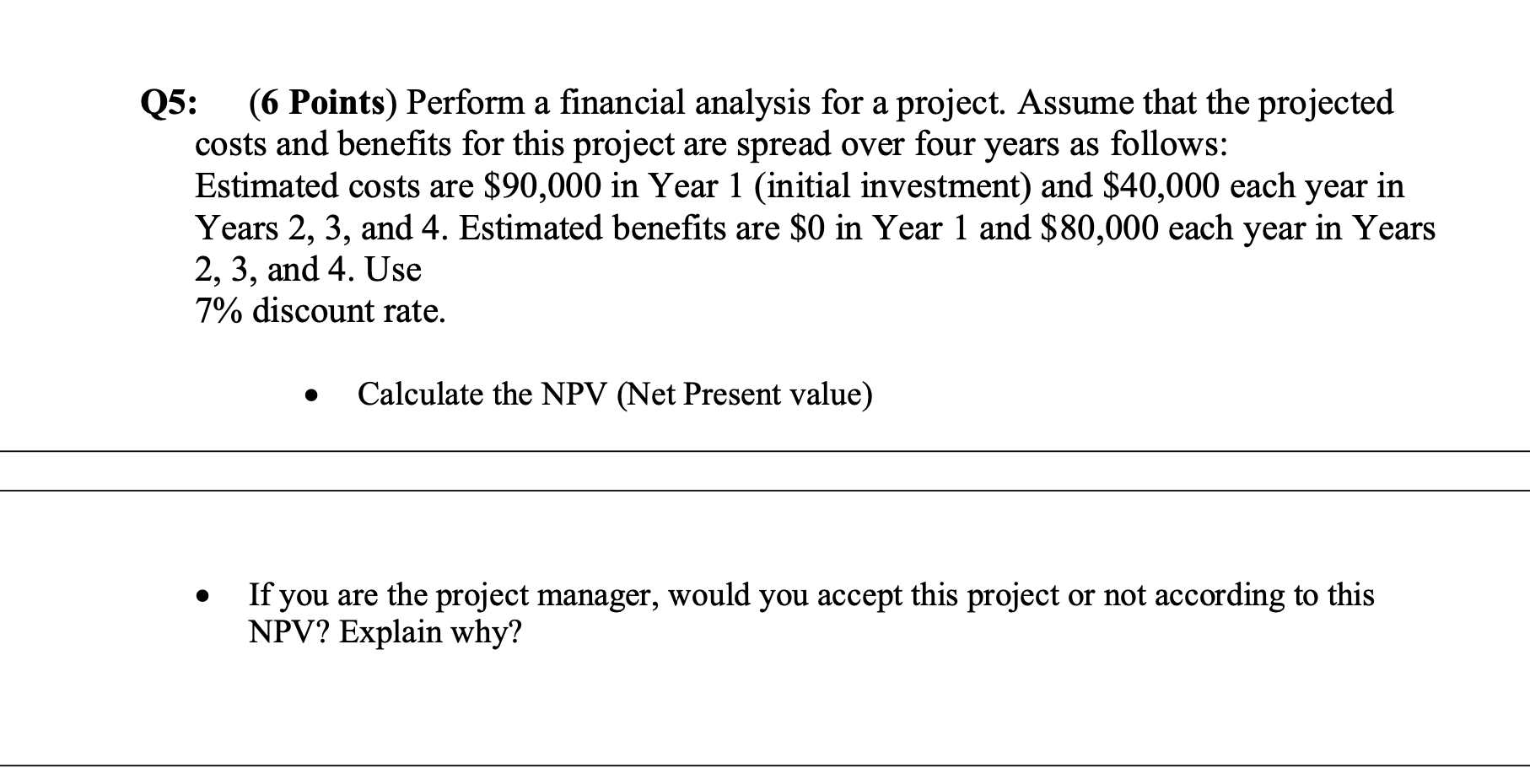 Perform financial analysis for a project. Q5: (6