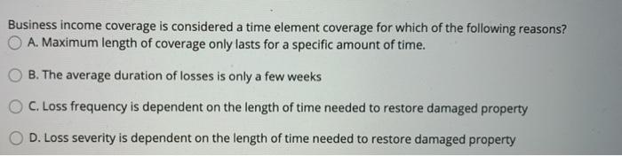 Business income coverage is considered a time