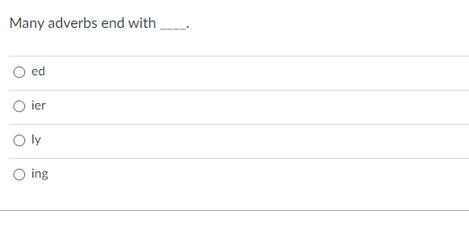 Many adverbs end with ed ier ly ing