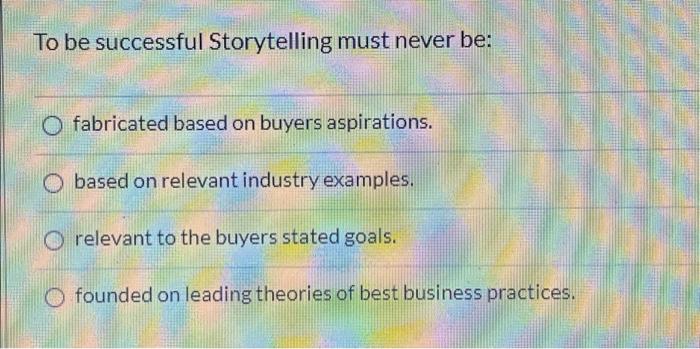 To be successful Storytelling must never be: O