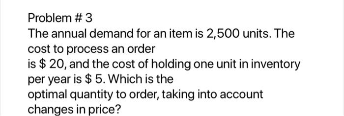 Problem #3 The annual demand for an item is 2,500
