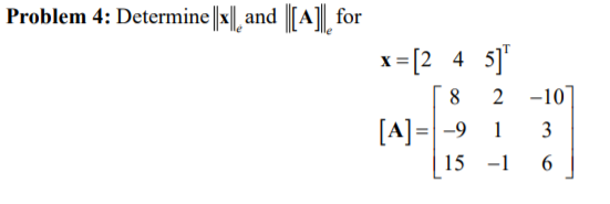 Problem 4: Determine || || and || A||| for x = [2