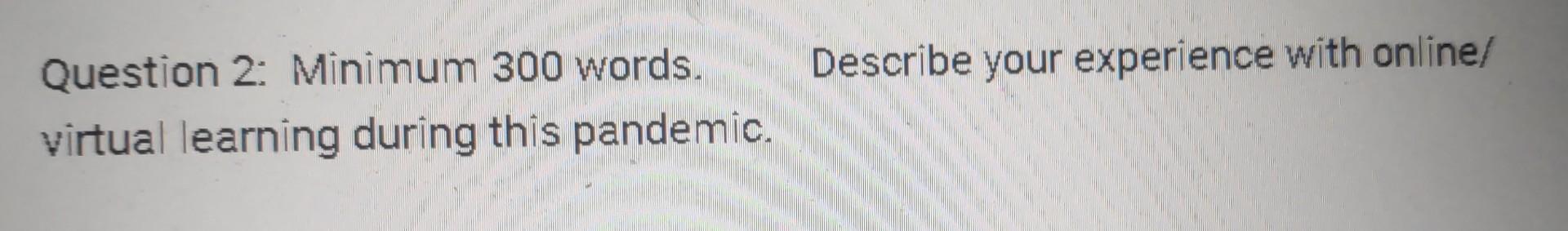 Minimum 300 words. Describe your experience with