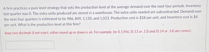 A firm practices a pure level strategy that sets