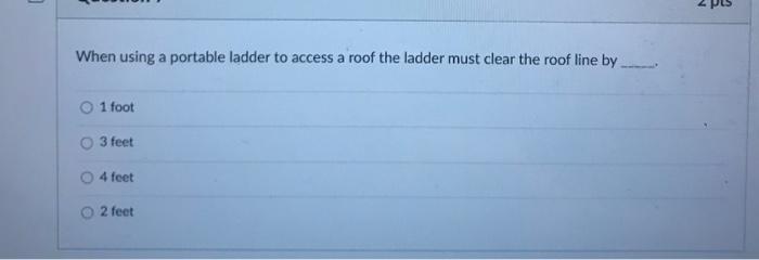 2 When using a portable ladder to access a roof