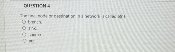 QUESTION 4 The final node or destination in a
