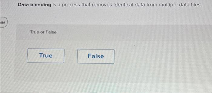 Data blending is a process that removes identical