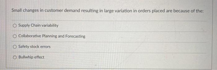 Small changes in customer demand resulting in
