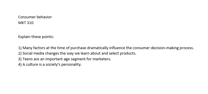 Consumer behavior MKT 310 Explain these points:
