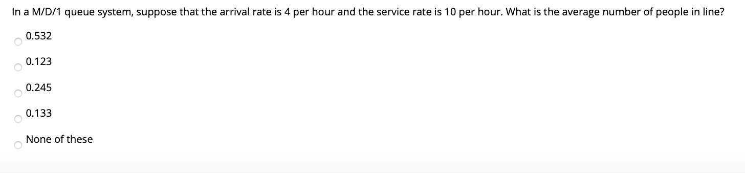 In a M/D/1 queue system, suppose that the arrival