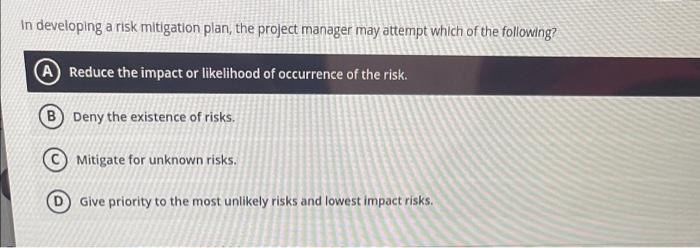 In developing a risk mitigation plan, the project