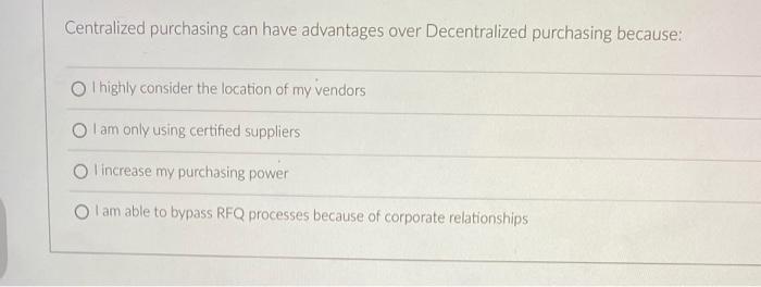 Centralized purchasing can have advantages over