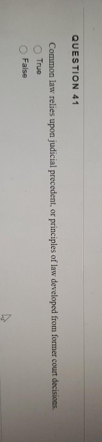 QUESTION 41 Common law relies upon judicial