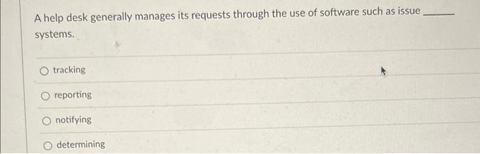 A help desk generally manages its requests
