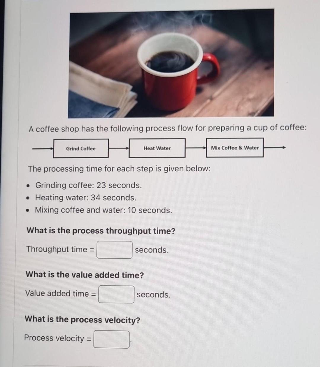 A coffee shop has the following process flow for