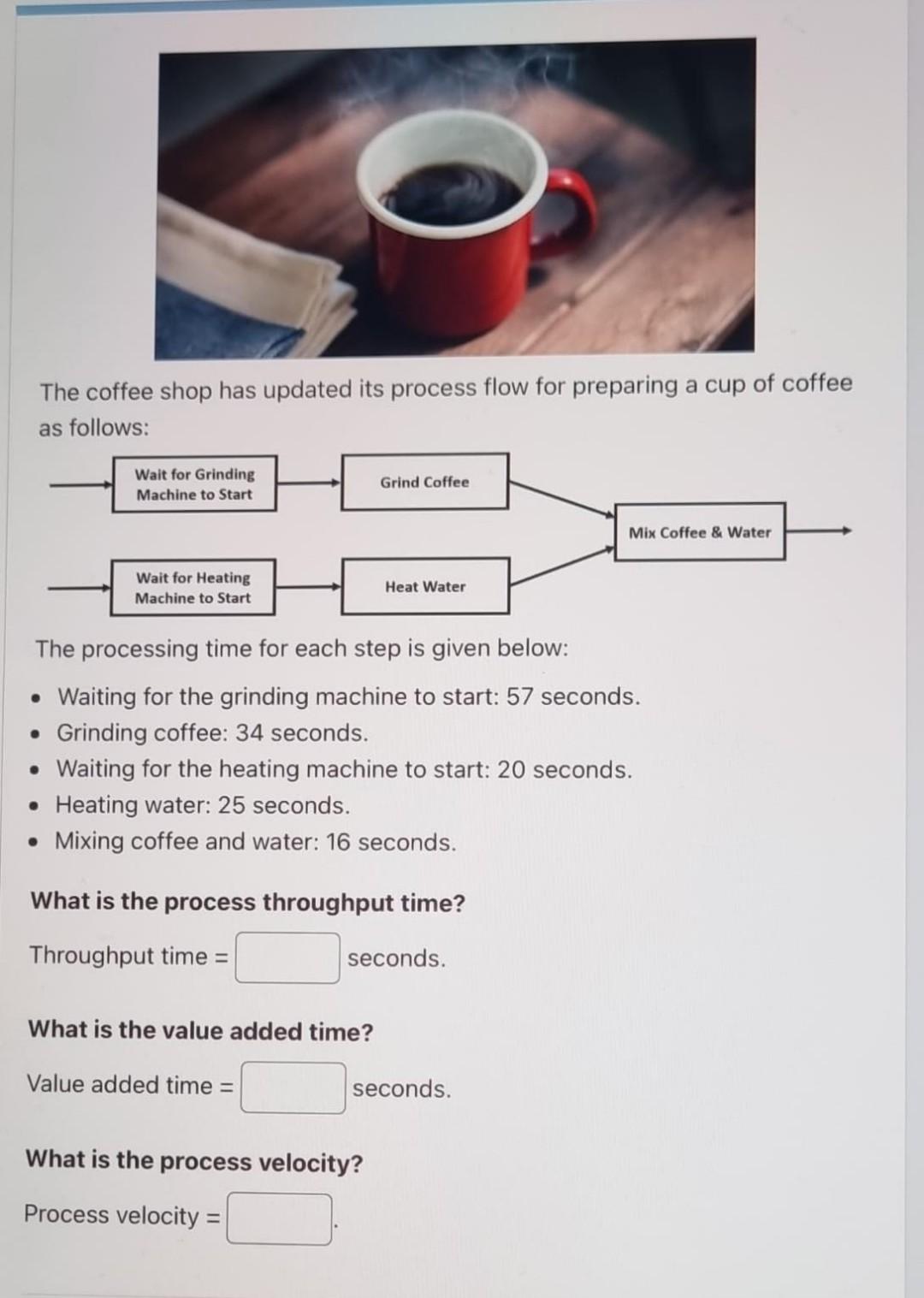 A coffee shop has the following process flow for