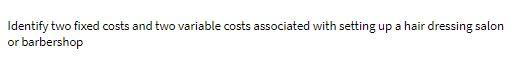 Identify two fixed costs and two variable costs