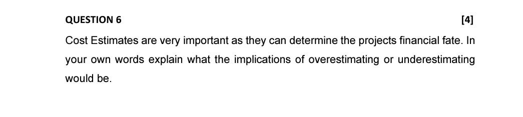 QUESTION 6 [4] Cost Estimates are very important