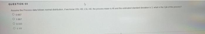 QUESTION 69 Assume the process data follows
