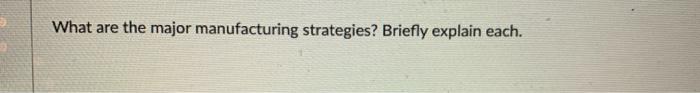 What are the major manufacturing strategies?
