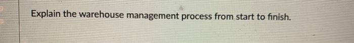 Explain the warehouse management process from