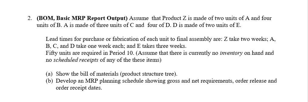 2. (BOM, Basic MRP Report Output) Assume that