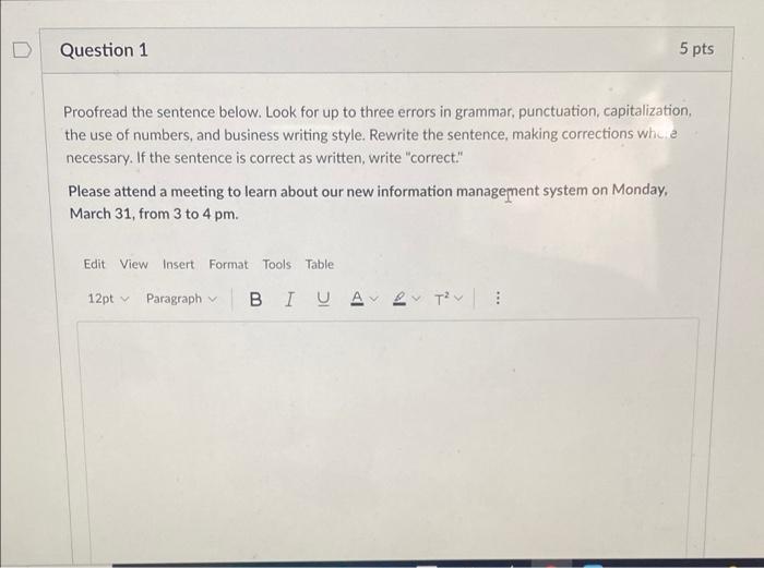Question 1 5 pts Proofread the sentence below.