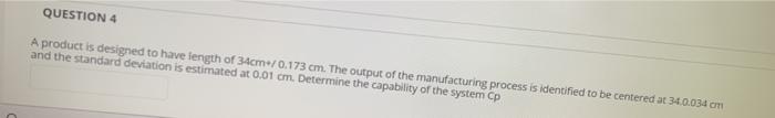 QUESTION 4 A product is designed to have length