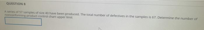 QUESTIONS A series of 57 samples of size 40 have