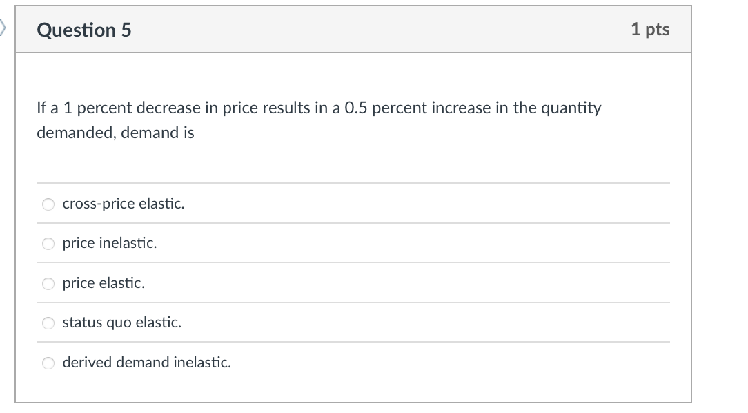 Question 5 1 pts If a 1 percent decrease in price