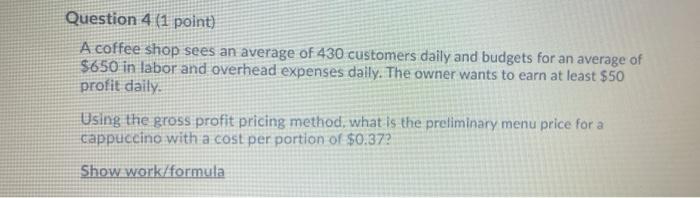 Question 4 (1 point) A coffee shop sees an