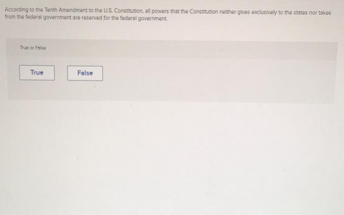 According to the Tenth Amendment to the U.S.