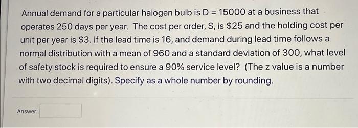 Annual demand for a particular halogen bulb is D