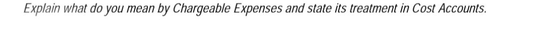 Explain what do you mean by Chargeable Expenses