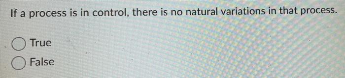 If a process is in control, there is no natural