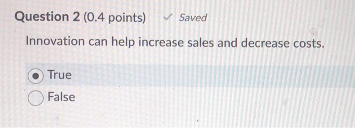 Question 2 (0.4 points) Saved Innovation can help