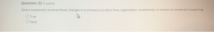 Question 32 (1 point) Direct investment involves